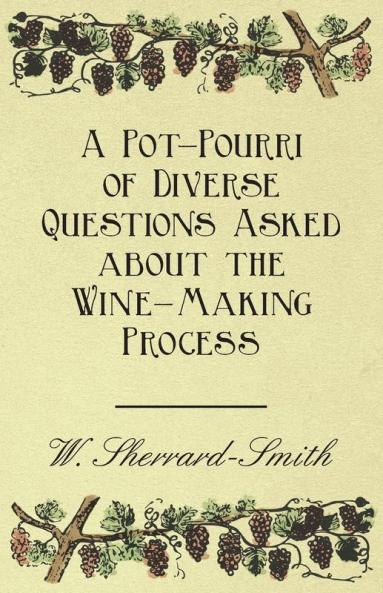 A Pot-Pourri of Diverse Questions Asked About the Wine-Making Process