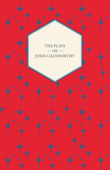 The Plays of John Galsworthy