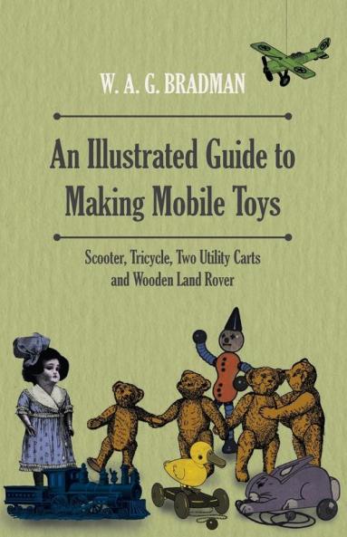 An Illustrated Guide to Making Mobile Toys - Scooter Tricycle Two Utility Carts and Wooden Land Rover