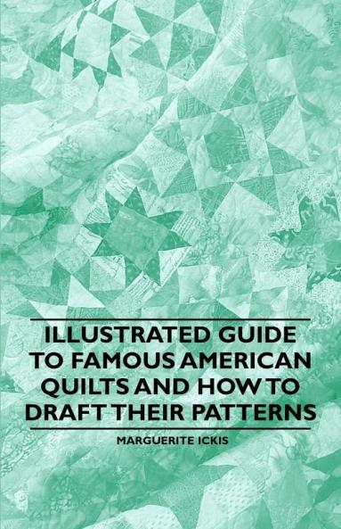 Illustrated Guide to Famous American Quilts and How to Draft Their Patterns