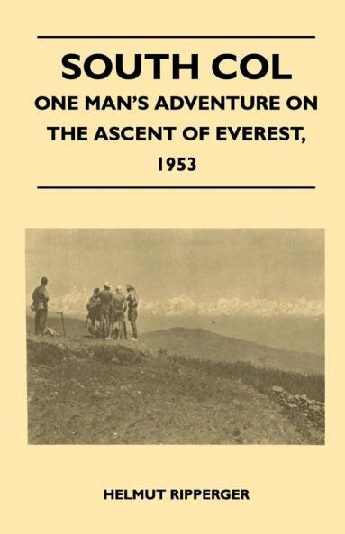 South Col - One Man's Adventure on the Ascent of Everest 1953