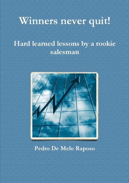 Winners never quit! Hard learned lessons by a rookie salesman