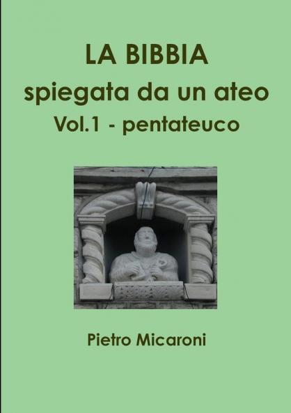 La Bibbia spiegata da un ateo Vol.1  (pentateuco)