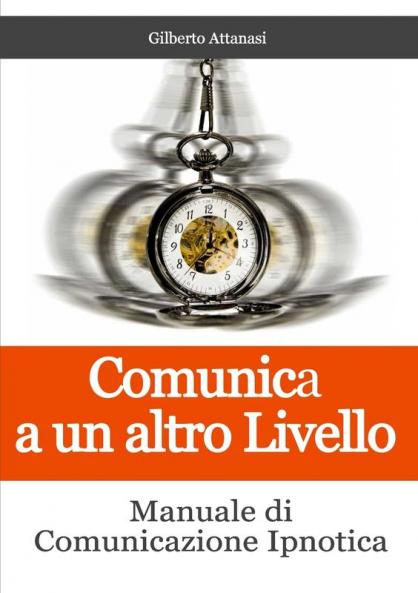 Comunica a un altro Livello. Manuale di Comunicazione Ipnotica