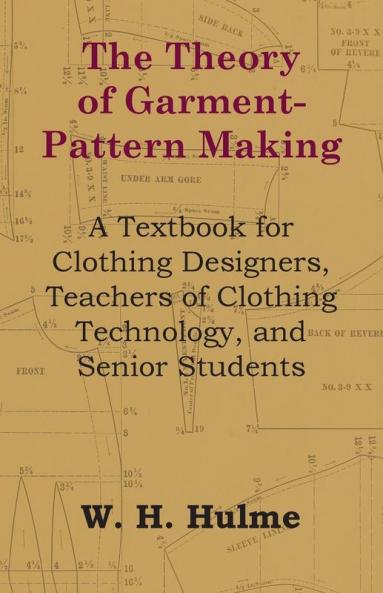 The Theory of Garment-Pattern Making - A Textbook for Clothing Designers Teachers of Clothing Technology and Senior Students