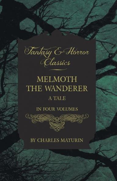 Melmouth the Wanderer (Fantasy and Horror Classics): A Tale - In Four Volumes
