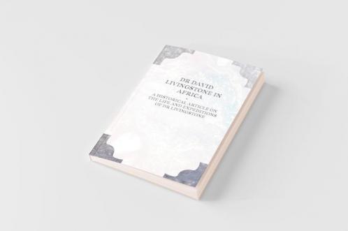 Dr David Livingstone in Africa - A Historical Article on the Life and Expeditions of Dr Livingstone