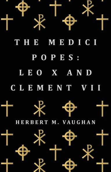 The Medici Popes: Leo X And Clement VII