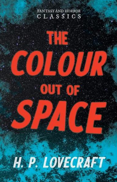 The Colour Out of Space: With a Dedication by George Henry Weiss