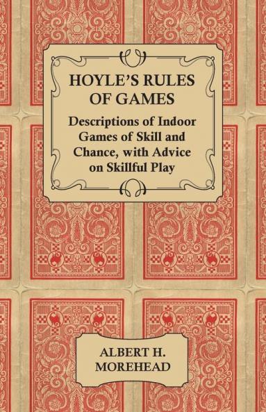 Hoyle's Rules of Games - Descriptions of Indoor Games of Skill and Chance With Advice on Skillful Play