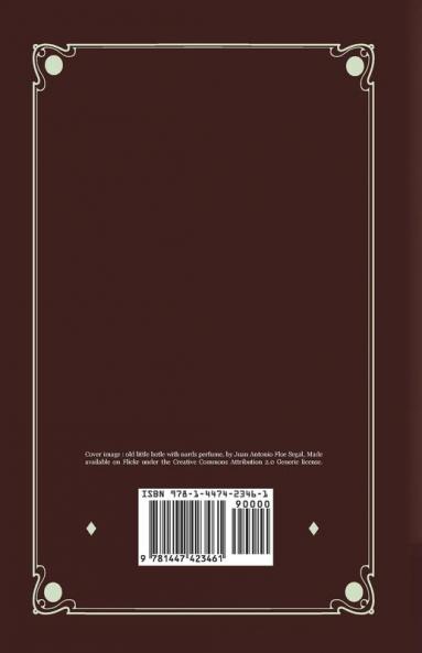 Perfumes and Spices - Including an Account of Soaps and Cosmetics - The Story of the History Source Preparation And Use of the Spices Perfumes Soaps And Cosmetics Which Are in Everyday Use