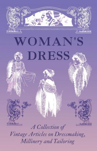 Woman's Dress - A Collection of Vintage Articles on Dressmaking Millinery and Tailoring