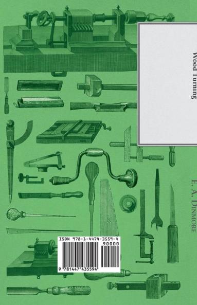 Wood Turning - The Lathe and Its Accessories Tools Turning Between Centres Face-Plate Work Boring Polishing