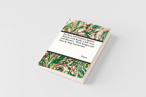 Jiu-Jitsu Self Defence Against Attacks with Knife Club Gun and Bayonet - With Images and Step by Step Instruction