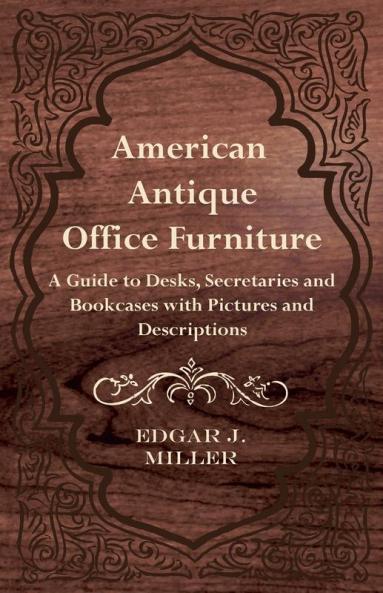 American Antique Office Furniture - A Guide to Desks Secretaries and Bookcases with Pictures and Descriptions