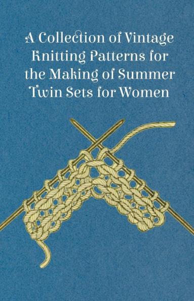 A Collection of Vintage Knitting Patterns for the Making of Summer Twin Sets for Women