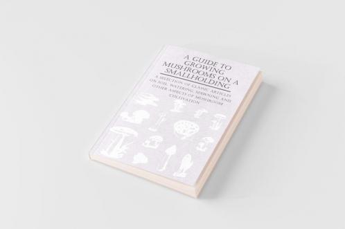A Guide to Growing Mushrooms on a Smallholding -