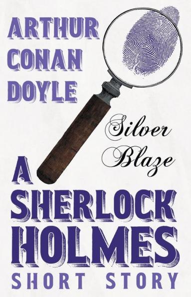 Silver Blaze (Sherlock Holmes Series)