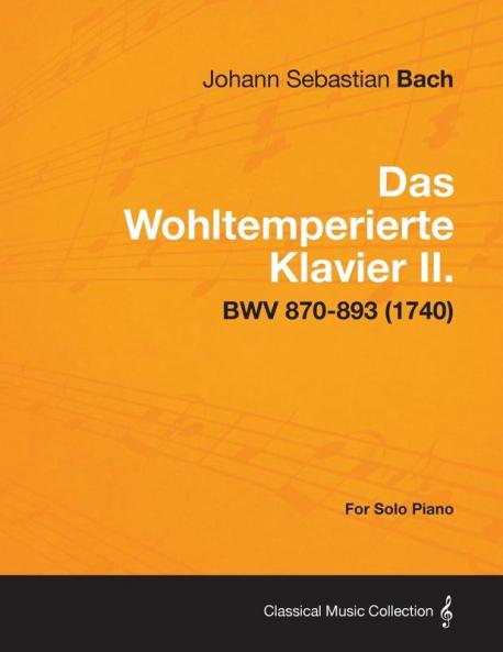 Das Wohltemperierte Klavier II. For Solo Piano - BWV 870-893 (1740)