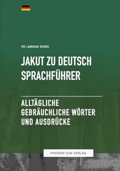 Jakut Zu Deutsch Sprachf��hrer - Allt��gliche gebr��uchliche W��rter und Ausdr��cke