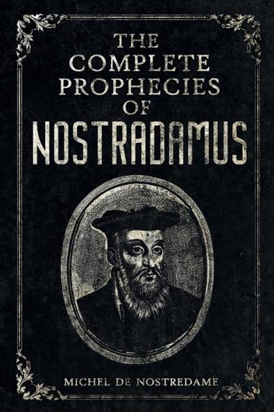 The Complete Prophecies of Nostradamus