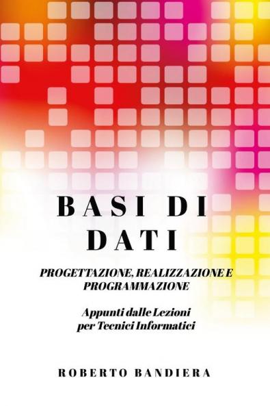 BASI DI DATI  - PROGETTAZIONE REALIZZAZIONE E PROGRAMMAZIONE