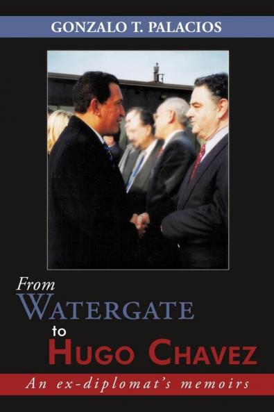 From Watergate to Hugo Chavez: An Ex-diplomat's Memoirs
