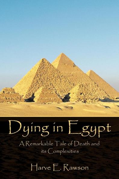 Dying in Egypt: A Remarkable Tale of Death and Its Complexities