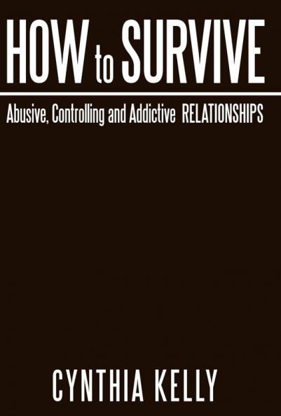 How to Survive Abusive Controlling and Addictive Relationships