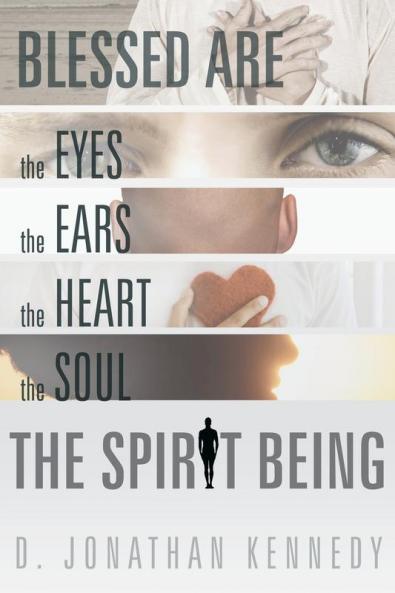 Blessed Are the Eyes the Ears the Heart the Soul; The Spirit Being