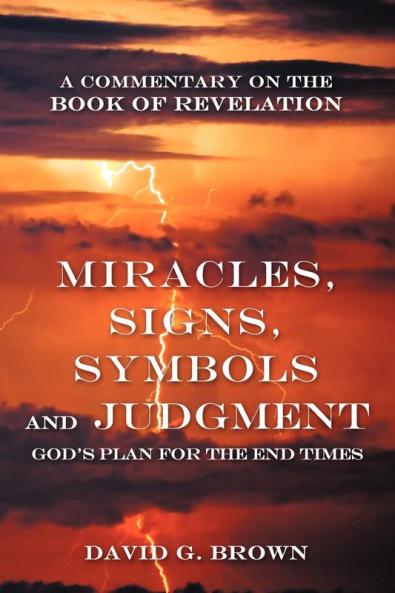 Miracles Signs Symbols and Judgment God's Plan for the End Times