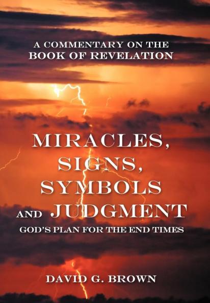 Miracles Signs Symbols and Judgment God's Plan for the End Times