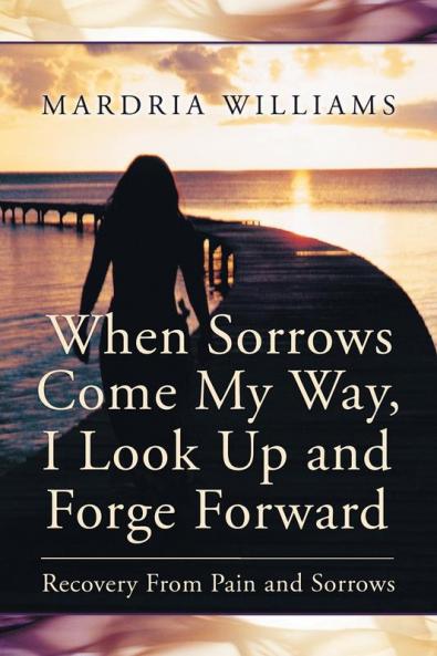 When Sorrows Come My Way I Look Up and Forge Forward