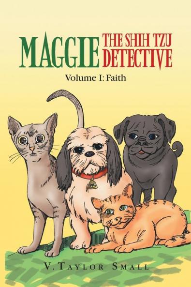 Maggie the Shih Tzu Detective: Volume I: Faith: 1 (Maggie the Shih Tzu Detective 1)