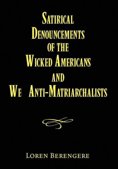 Satirical Denouncements of the Wicked Americans and We Anti-Matriarchalists