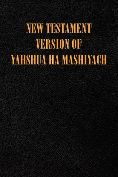 New Testament Version of Yahshua Ha Mashiyach