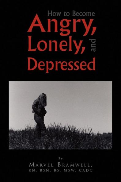 How to Become Angry Lonely and Depressed