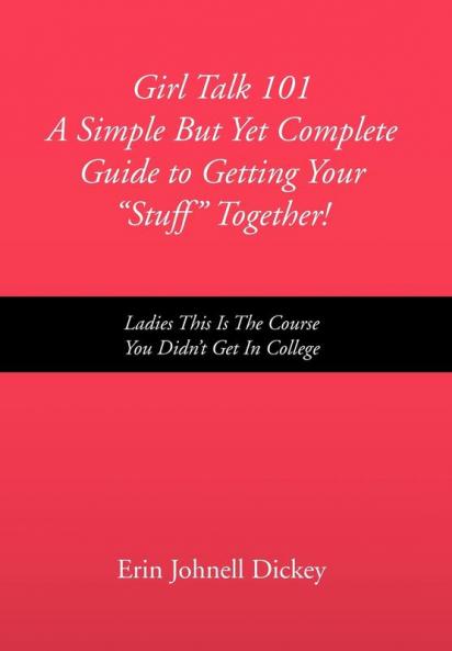 Girl Talk 101 a Simple But Yet Complete Guide to Getting Your ''Stuff'' Together!