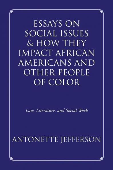 Essays on Social Issues & How They Impact African Americans and Other People of Color