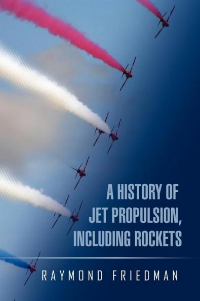 A History of Jet Propulsion Including Rockets