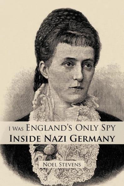 I Was England's Only Spy Inside Nazi Germany