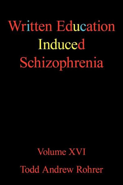 Written Education Induced Schizophrenia: Volume XVI