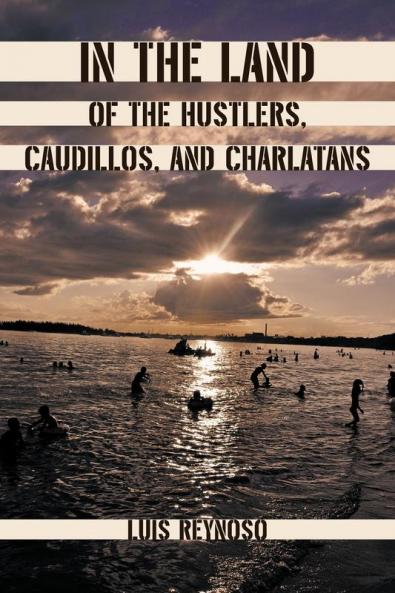 In the Land of the Hustlers Caudillos and Charlatans