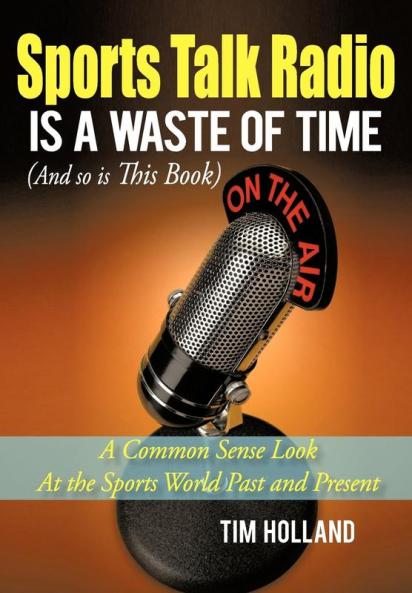 Sports Talk Radio Is A Waste of Time (And so is This Book)