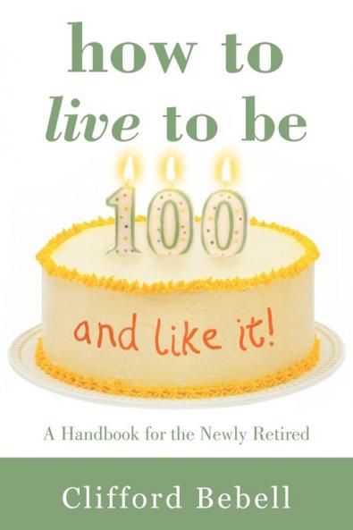 How to Live to Be 100-and Like It!