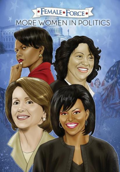 Female Force: More Women in Politics - Sonia Sotomayor Michelle Obama Nancy Pelosi & Condoleezza Rice.