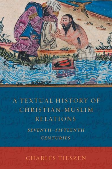 A Textual History of Christian-Muslim Relations Seventh-Fifteenth Centuries