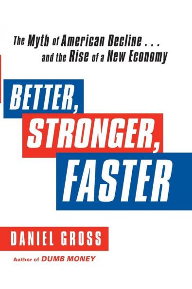 Better Stronger Faster: The Myth of American Decline . . . and the Rise of a New Economy