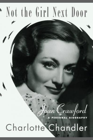 Not the Girl Next Door: Joan Crawford a Personal Biography