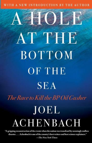 A Hole at the Bottom of the Sea: The Race to Kill the BP Oil Gusher